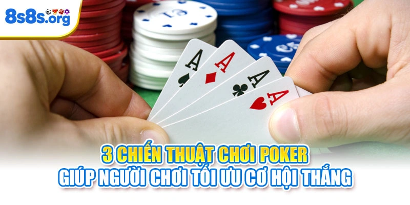 3 chiến thuật chơi Poker giúp người chơi tối ưu cơ hội thắng