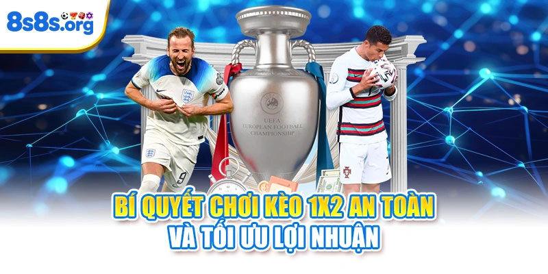 Bí quyết chơi kèo 1x2 an toàn và tối ưu lợi nhuận