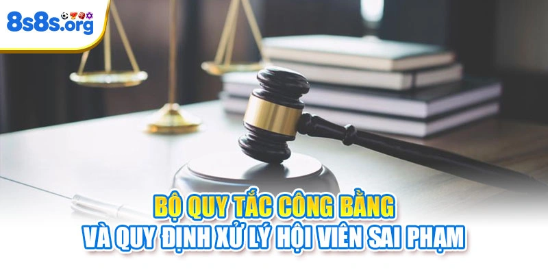 Bộ quy tắc công bằng và quy định xử lý hội viên sai phạm