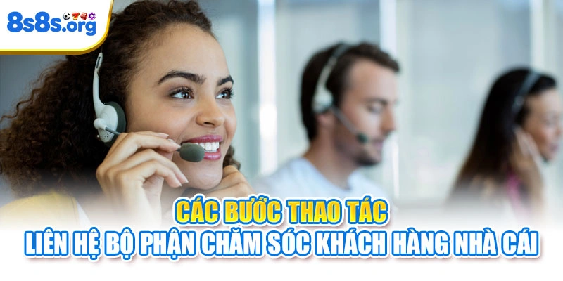 Các bước thao tác liên hệ bộ phận chăm sóc khách hàng nhà cái