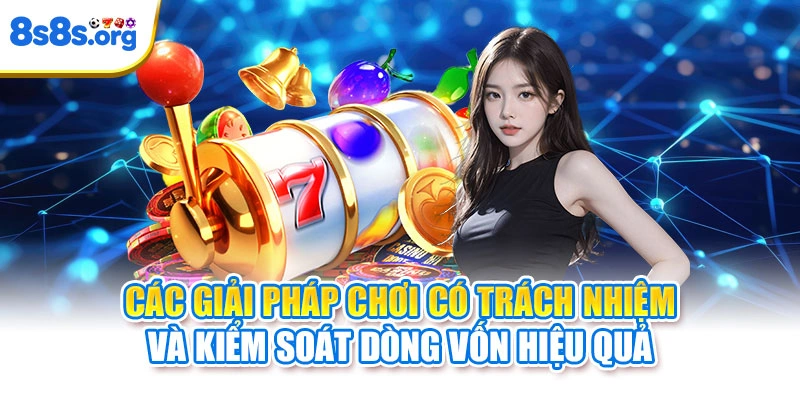 Các giải pháp chơi có trách nhiệm và kiểm soát dòng vốn hiệu quả