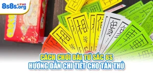 Cách Chơi Bài Tứ Sắc 8S - Hướng Dẫn Chi Tiết Cho Tân Thủ