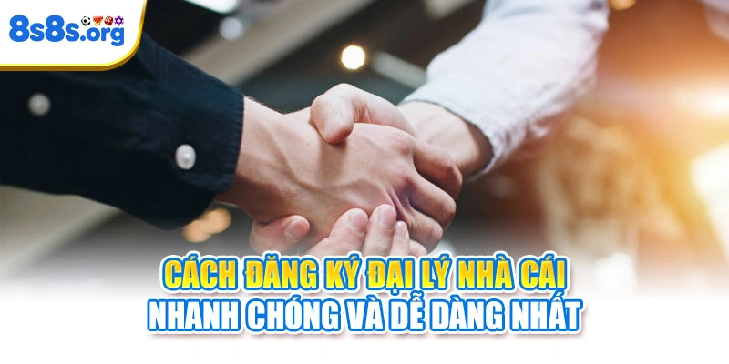 Cách đăng ký đại lý nhà cái nhanh chóng và dễ dàng nhất