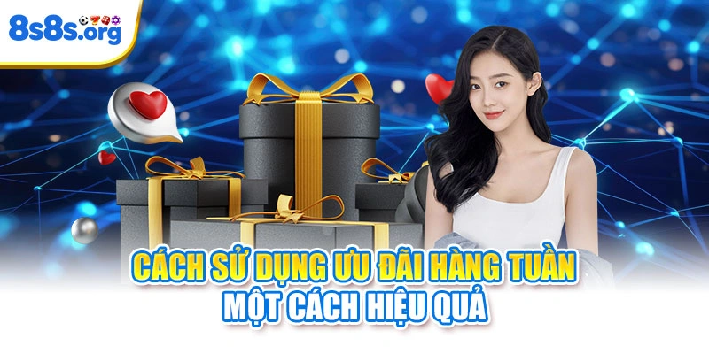 Cách sử dụng ưu đãi hàng tuần một cách hiệu quả