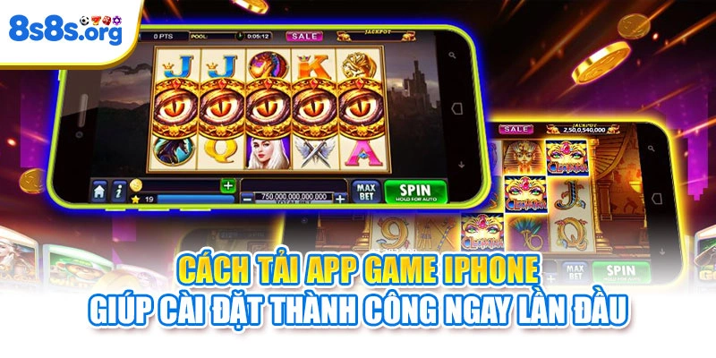 Cách tải app game iPhone giúp cài đặt thành công ngay lần đầu