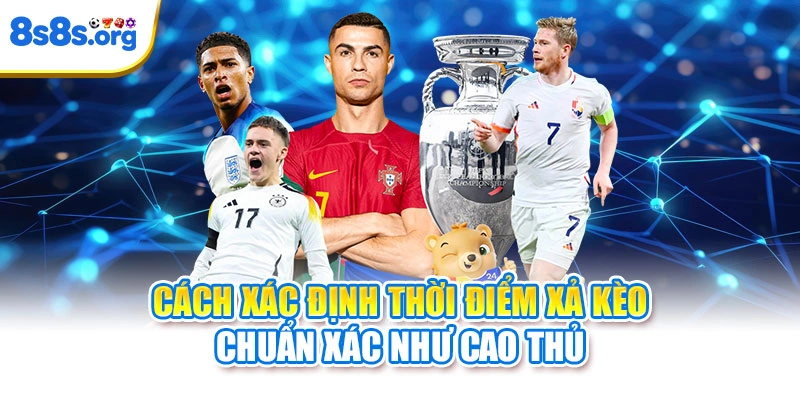 Cách xác định thời điểm xả kèo chuẩn xác như cao thủ