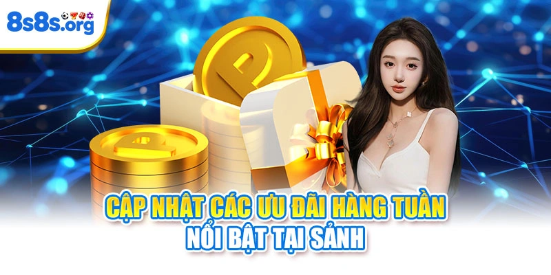 Cập nhật các ưu đãi hàng tuần nổi bật tại sảnh