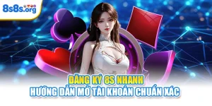 Đăng Ký 8S Nhanh - Hướng Dẫn Mở Tài Khoản Chuẩn Xác