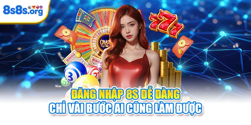 Đăng nhập 8S dễ dàng chỉ vài bước ai cũng làm được