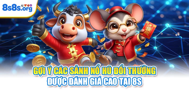 Gợi ý các sảnh nổ hũ đổi thưởng được đánh giá cao