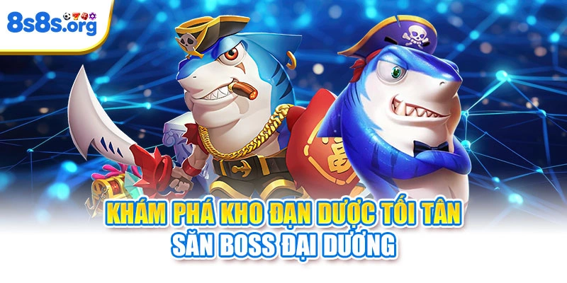 Khám phá kho đạn dược tối tân săn boss đại dương