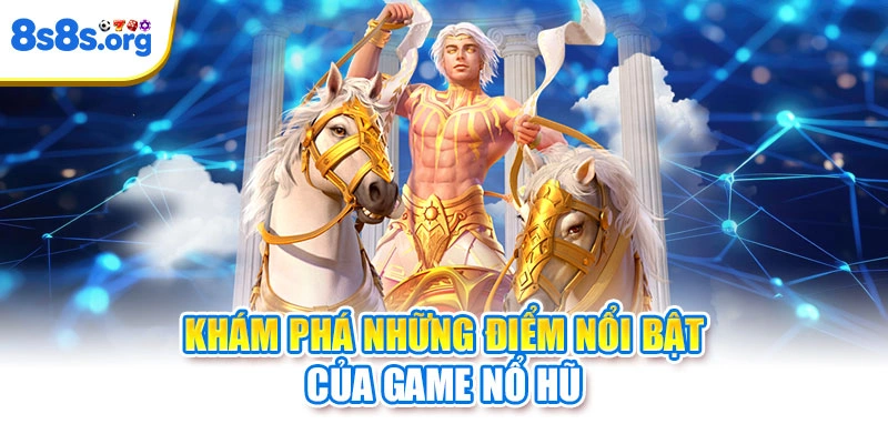Khám phá những điểm nổi bật của game nổ hũ