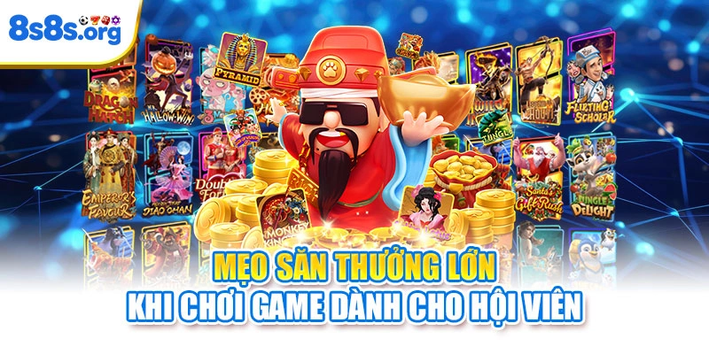 Mẹo săn thưởng lớn khi chơi game dành cho hội viên