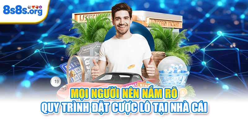 Mọi người nên nắm rõ quy trình đặt cược lô tại nhà cái