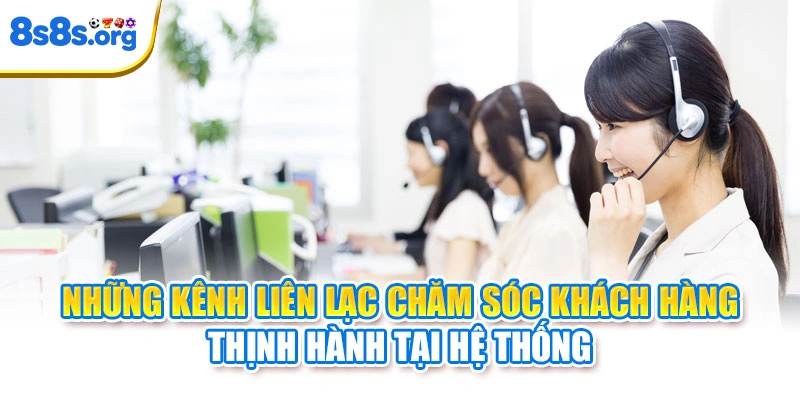 Những kênh liên lạc chăm sóc khách hàng thịnh hành tại hệ thống