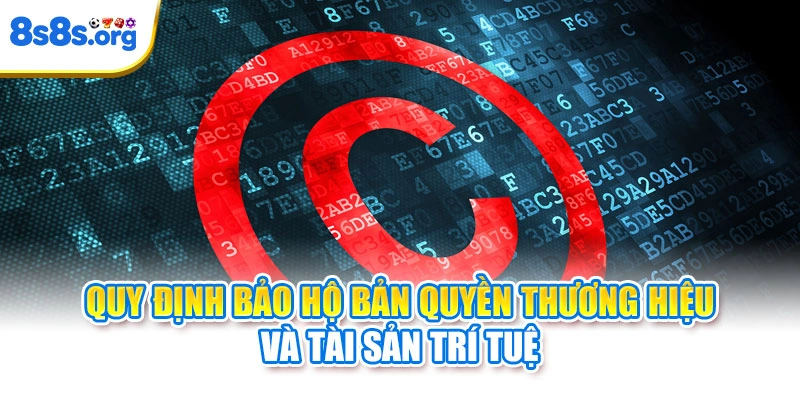 Quy định bảo hộ bản quyền thương hiệu và tài sản trí tuệ