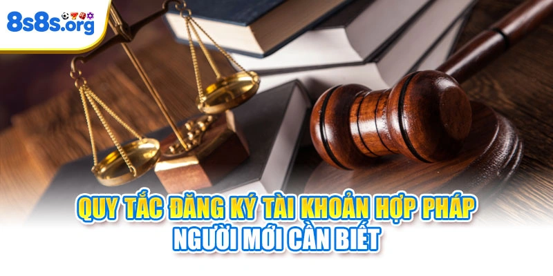Quy tắc đăng ký tài khoản hợp pháp người mới cần biết