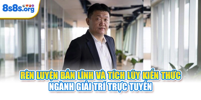 Rèn luyện bản lĩnh và tích lũy kiến thức ngành giải trí trực tuyến