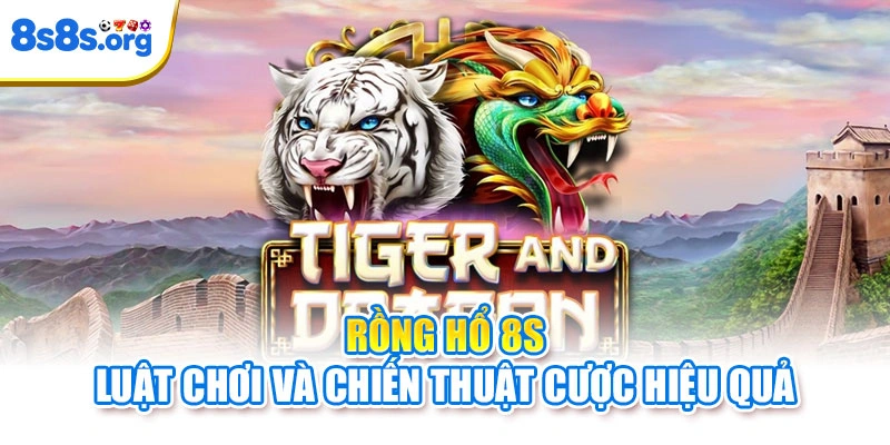 Rồng Hổ - Luật Chơi Và Chiến Thuật Cược Hiệu Quả