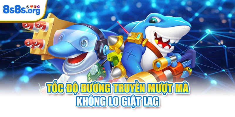 Tốc độ đường truyền không lo giật lag