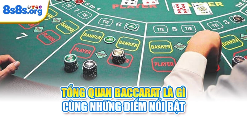 Tổng quan Baccarat là gì cùng những điểm nổi bật