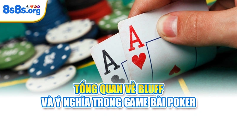 Tổng quan về Bluff và ý nghĩa trong game bài Poker