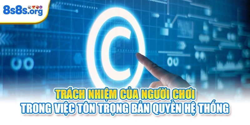 Trách nhiệm của người chơi trong việc tôn trọng bản quyền hệ thống