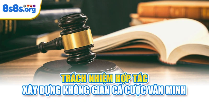 Trách nhiệm hợp tác xây dựng không gian cá cược văn minh