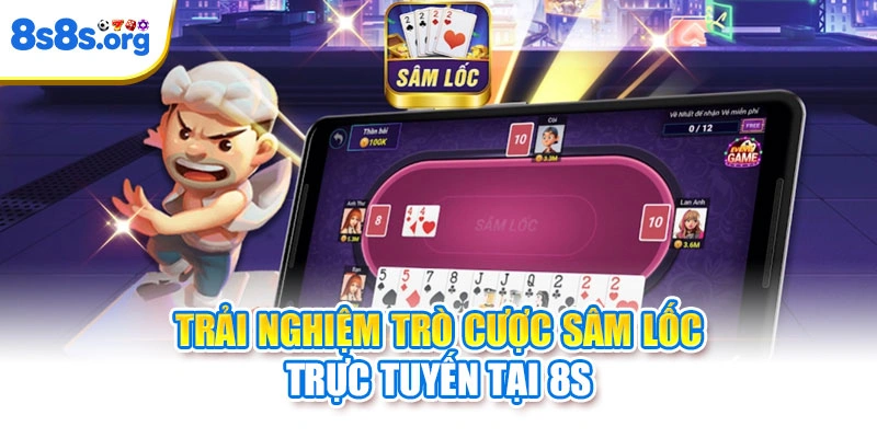 Trải nghiệm trò cược sâm lốc trực tuyến tại 8S