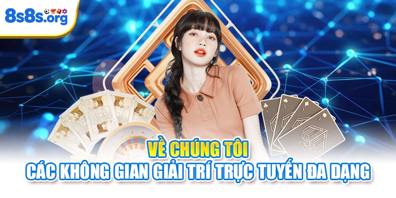 Về chúng tôi - Các không gian giải trí trực tuyến đa dạng