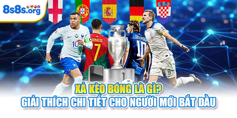 Xả kèo bóng là gì? Giải thích chi tiết cho người mới bắt đầu